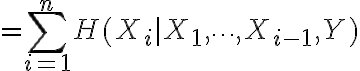 $=\sum_{i=1}^{n} H(X_i|X_1,\cdots,X_{i-1},Y)$